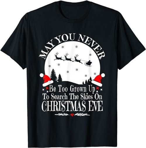 May You Never Be Too Grown Up Search The Skies Christmas Eve  T-Shirt, Sweatshirt, Hoodie - 100356