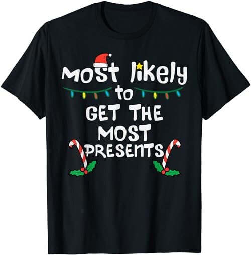 Most Likely Get Most Presents Christmas Xmas Family Matching  T-Shirt, Sweatshirt, Hoodie - 100421