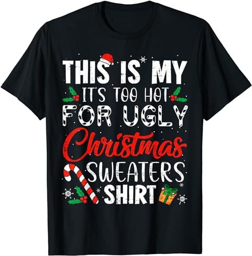 This Is My It's Too Hot For Ugly Christmas Sweaters  (1) T-Shirt, Sweatshirt, Hoodie - 100063