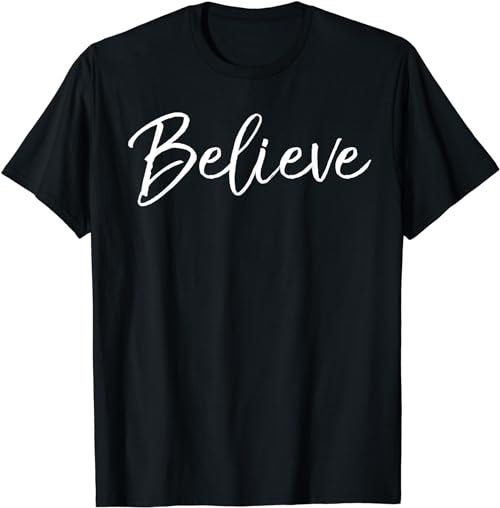 Christian Faith in Christ Quote Christmas Saying Believe  T-Shirt, Sweatshirt, Hoodie - 100064