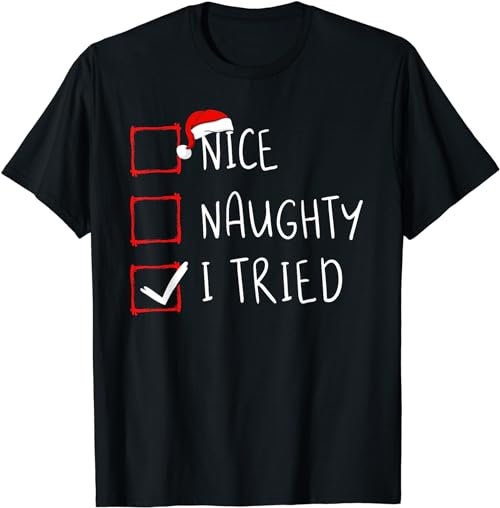 Nice Naughty I Tried Christmas List Xmas Santa Claus  T-Shirt, Sweatshirt, Hoodie - 100213