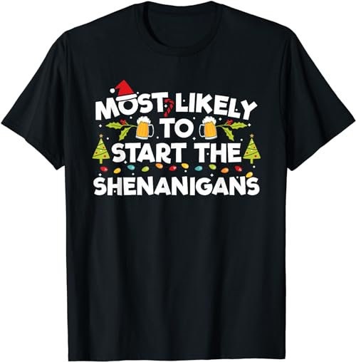 Most Likely To Start The Shenanigans Funny Family Christmas  T-Shirt, Sweatshirt, Hoodie - 100041