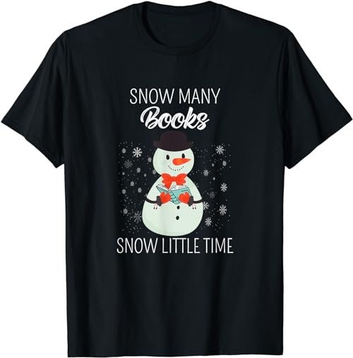 Snow Many Books Snow Little Time Christmas Bookworm Snowman  T-Shirt, Sweatshirt, Hoodie - 100174