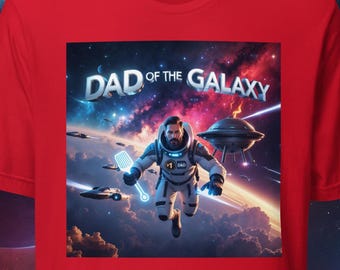 Dad of the Galaxy T-Shirt | Funny Space Dad Shirt | Father’s Day Gift for Sci-Fi Loving Dads | #1 Dad Astronaut Tee