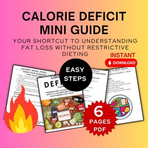 May include: A digital guide titled "Calorie Deficit Mini Guide" with the text "Your Shortcut to Understanding Fat Loss Without Restrictive Dieting." The guide includes information on calorie needs, easy steps, and a deficit blueprint. It is a 6-page PDF.