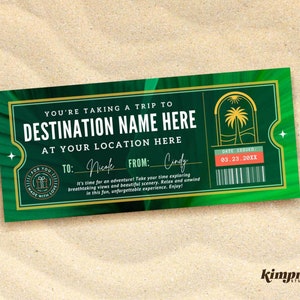 May include: A green and gold printable travel ticket with the text "You're taking a trip to DESTINATION NAME HERE AT YOUR LOCATION HERE" and "TO: Nicole FROM: Cindy DATE ISSUED: 03.23.20XX".