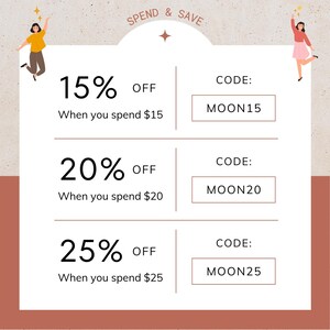 May include: A graphic with a light brown background and a white box with three discount offers. The offers are 15% off when you spend $15, 20% off when you spend $20, and 25% off when you spend $25. Each offer has a unique code: MOON15, MOON20, and MOON25.