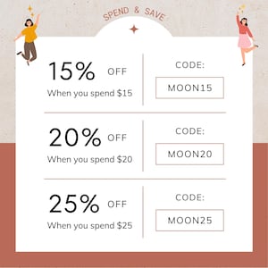 May include: A graphic with a light brown background and a white box with three discount offers. The offers are 15% off when you spend $15, 20% off when you spend $20, and 25% off when you spend $25. Each offer has a unique code: MOON15, MOON20, and MOON25.
