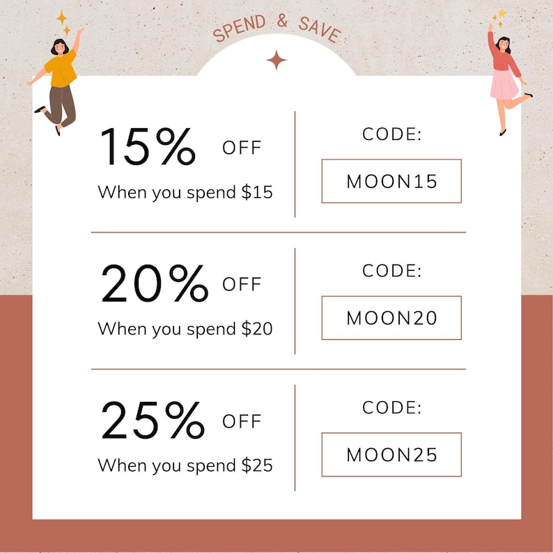 May include: A graphic with a light brown background and a white box with three discount offers. The offers are 15% off when you spend $15, 20% off when you spend $20, and 25% off when you spend $25. Each offer has a unique code: MOON15, MOON20, and MOON25.
