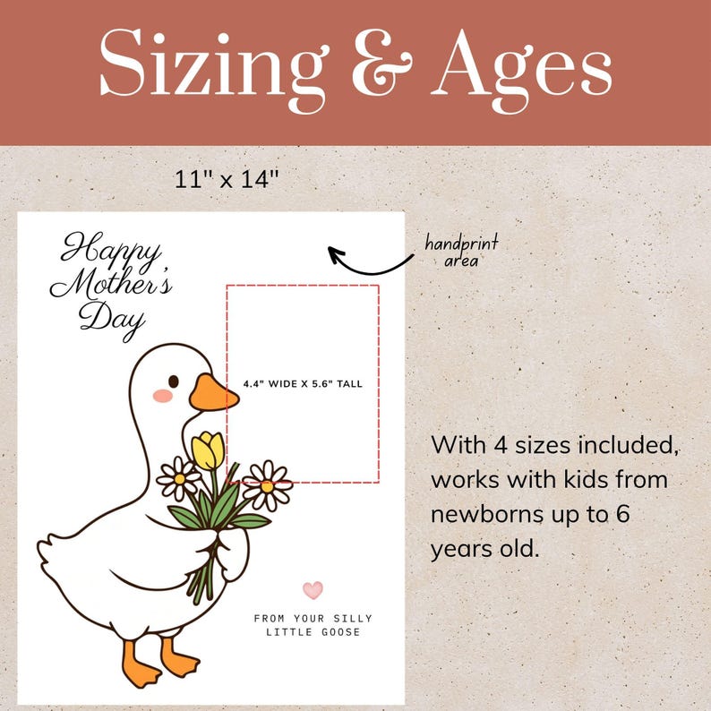 May include: A white print with a cartoon goose holding flowers, with the text "Happy Mother's Day." The print is 11" x 14" and includes a handprint area. Text reads "From your silly little goose" and "With 4 sizes included, works with kids from newborns up to 6 years old."