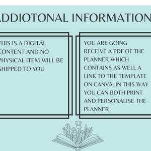 May include: A light blue background with two white boxes containing text. The text in the left box reads "This is a digital content and no physical item will be shipped to you". The text in the right box reads "You are going to receive a PDF of the planner which contains as well a link to the template on Canva. In this way you can both print and personalise the planner!"  A black and white illustration of a book with flowers on top of it is below the boxes.