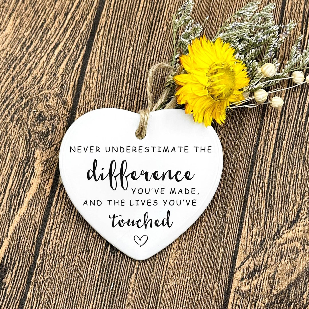Never Underestimate The Difference You Made And The Lives You Touched Never Underestimate The Difference You Made And The Lives You Touched