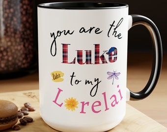 Luke to my Lorelai - You are the Lorelai to my Luke -Boyfriend Girlfriend, Husband Wife Gift Idea - coffee mug 11oz or 15oz two-toned mug