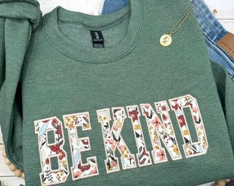 Be Kind Sweatshirt, Embroidered Be Kind Sweatshirt, Kindness Sweatshirt, Applique Sweatshirt, Cozy Empathy Sweatshirt, Floral Sweatshirt