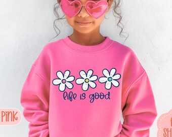 Life Is Great Kids Sweatshirt | Floral Flower Toddler Baby TShirt | Kids Daisy Shirt | Kids Cute Quote Flower Aesthetic Tee Shirt Sweatshirt