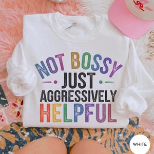 Funny Not Bossy Just Aggressively Helpful Sweatshirt | Funny Sarcastic Adult Humor Shirt | Retro Vintage Y2K Funny Meme Sweatshirt