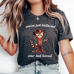 You&#39;ve Just Buttered Your Last Biscuit Shirt, Funny Cowboy Cat Shirt, Sarcastic Shirt, Meowdy Partner Shirt, Funny Womens Shirt, Meme Shirts