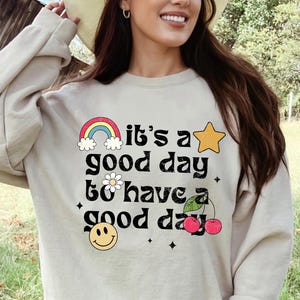 It&#39;s A Good Day To Have A Good Day Sweatshirt | Mental Health TShirt | Motivational Saying Shirt | Retro Positive Vibes Shirt Sweatshirt