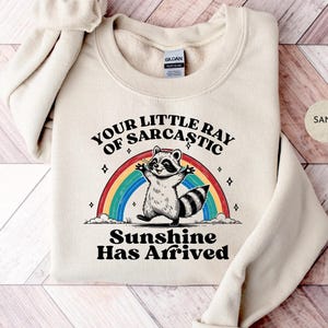 Raccoon Ray Of Sunshine Sweatshirt | Funny Your Little Ray Of Sarcastic Sunshine Has Arrived Shirt | Racoon Trash Panda Shirt Sweatshirt