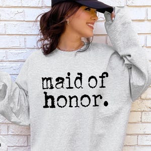 Maid Of Honor Sweatshirt | Bridesmaids Maid Of Honor Shirts | Maid Of Honor Bridesmaids Gifts | Bridesmaid Proposal Shirt Tee Sweatshirt
