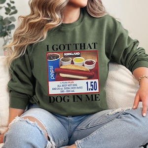 I Got That Dog In Me Graphic Tee Sweatshirt | Sweatshirts For Women | Funny Meme Hot Dog Sweatshirts | Meme Shirts | Funny T-Shirts | S89