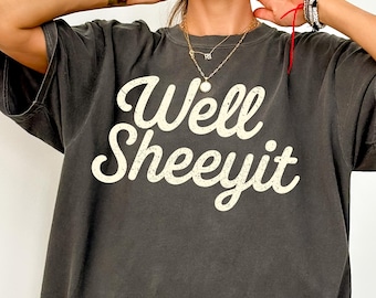 Well Sheeyit Country Western Comfort Colors® T Shirt | Vintage Retro Western TShirt | Adult Sarcastic Humor Shirt | Y2K Funny Meme Shirt