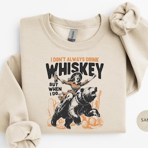 Western Funny Country Cowgirl Sweatshirt | I Don&#39;t Always Drink Whiskey Shirt | Vintage Retro Alcohol Sarcastic Meme Humor Shirt Sweatshirt