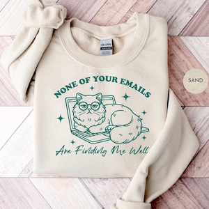 None Of Your Emails Are Finding Me Well Sweatshirt | Funny Cat TShirt | Adult Sarcastic Humor Shirt | Y2K Funny Meme Shirt Sweatshirt