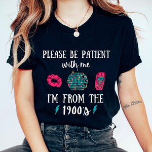 Please Be Patient With Me I&#39;m From The 1900s Graphic Tee Shirt | Shirts For Women | Funny Meme Graphic Shirts | Retro Graphic Shirt | S82