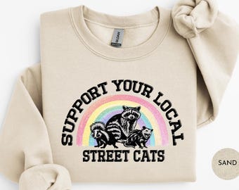 90's Funny Support Your Local Street Cats Sweatshirt | Funny Raccoon Shirt | Vintage Retro Racoon Sarcastic Meme Humor Sweatshirt