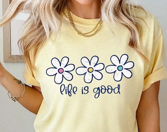 Life Is Good Comfort Colors® T Shirt | Floral Flower TShirt | Mental Health Shirt | Inspirational Quote | Boho Daisy Wildflower Shirt Tee