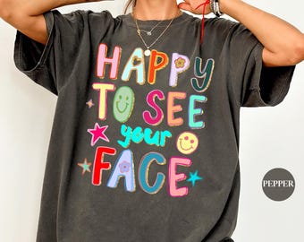 Glücklich, Ihr Gesicht zu sehen Komfort Colors® Shirt | Niedliches zurück zu Schullehrer-T-Shirt T-Shirt | Lehrer Wertschätzung Geschenk T Shirt