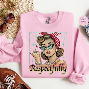 Sweat-shirt rétro respectueusement vintage | Santé mentale sarcastique drôle respectueusement des femmes | Sweat-shirt impertinent doigt du milieu