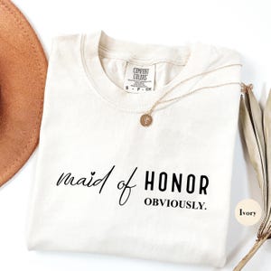 Maid Of Honor Obviously Comfort Colors® Shirt | Funny Bridesmaids Maid Of Honor Shirts | Maid Of Honor Bridesmaids Gifts | Proposal Shirt