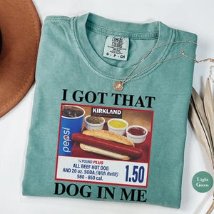 I Got That Dog In Me Graphic Comfort Colors® Tee Shirt | Shirts For Women | Funny Meme Hot Dog Shirts | Meme Shirts | Funny T-Shirts | S88