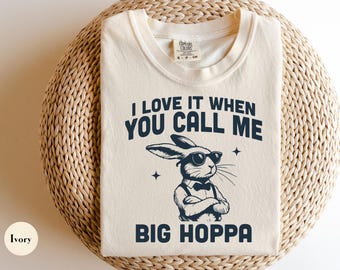 Camiseta divertida de conejo de Pascua Comfort Colors® / Camiseta "Me encanta cuando me llamas Big Hoppa" / Camiseta divertida vintage de Pascua BIG Hip Hop / Camiseta meme