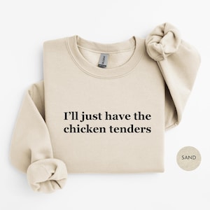 I&#39;ll Just Have The Chicken Tenders Sweatshirt | Funny Chicken Nugget Lover Shirt | Vintage Retro Sarcastic Meme Humor Shirt Sweatshirt