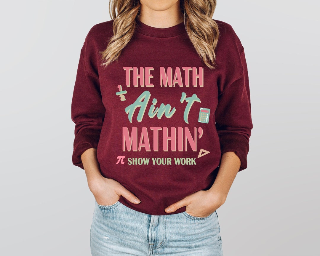 Sweat Meme Math Is not Mathin, montrez votre travail t-shirt prof