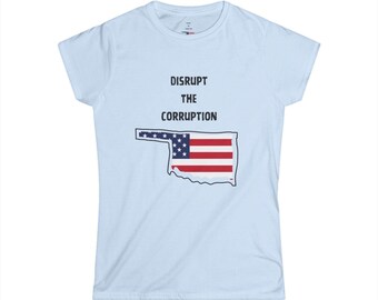 Oklahoma Disrupt The Corruption Women's Tee - STYLE TS3Ban The Scam Shirt, Eco-Friendly Shirt, Activist Apparel, Political Message Top