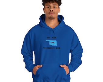 We Are OK Without You -Keep Your **** Out of Oklahoma STYLE HS3 Heavy Blend Unisex Hoodie- Ban The Green Energy Scam