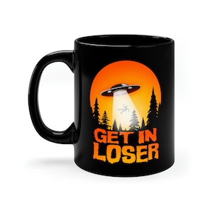 Get in Loser mug, UFO mug, 11oz Black Mug, alien abduction mug, gray alien mug, flying saucer mug, UAP mug, alien mug,