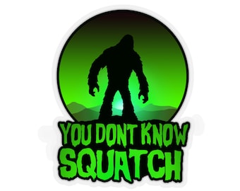 You don't know Squatch Kiss-cut sticker, cryptid sticker, bigfoot sticker, monster sticker, sasquatch sticker, cryptozoology, skunk ape