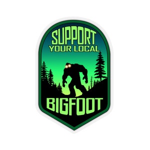 Support your local Bigfoot Kiss-cut sticker, cryptid sticker, Sasquatch sticker, Cryptozoology sticker, Bigfoot is real, Bigfoot sti