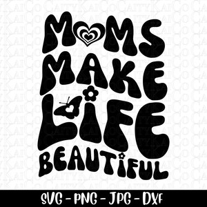 Svg de la fête des mères, les mamans rendent la vie belle, texte ondulé rétro, vibes de maman, dxf, png, jpg, fichier de téléchargement instantané