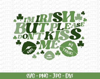 St. Patrick’s day svg, I’m Irish but please don’t kiss me svg, sarcastic svg, shirt design, shamrock svg, png, dxf, jpg, Digital download