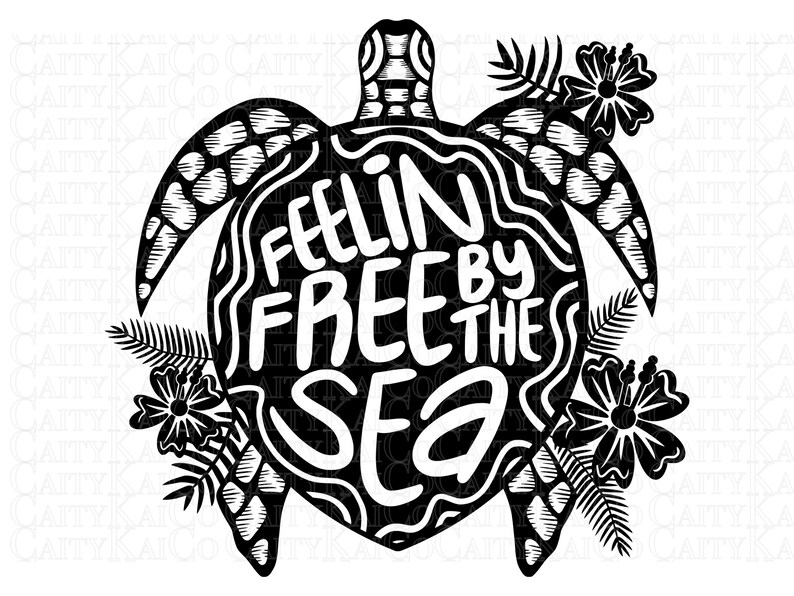 May include: Black and white silhouette of a turtle with the text "Feelin Free By The Sea" inside the shell. The turtle is surrounded by tropical flowers and leaves.