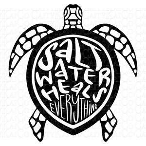 May include: Black and white silhouette of a sea turtle with the words "Salt Water Heals Everything" inside the shell.