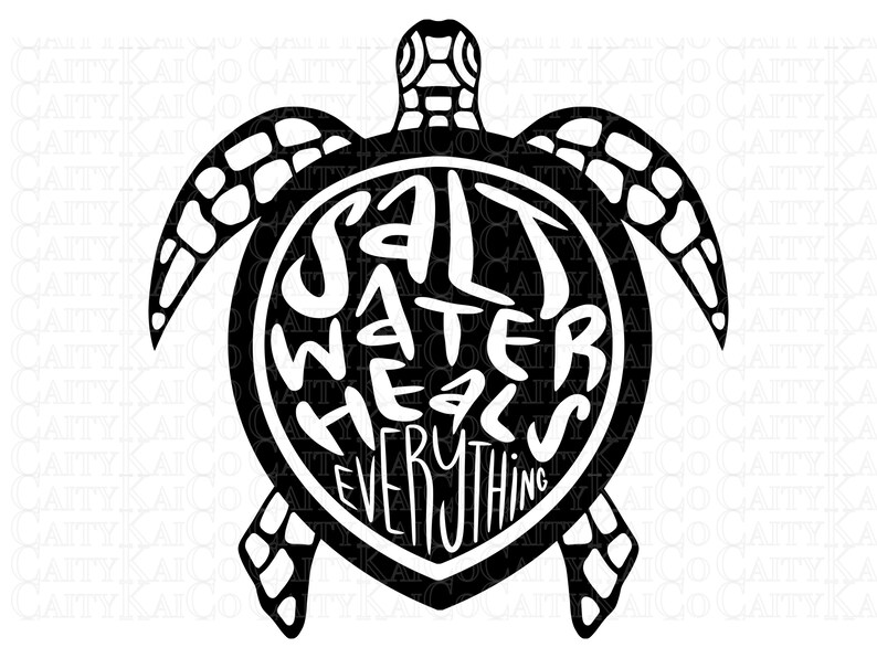 May include: Black and white silhouette of a sea turtle with the words "Salt Water Heals Everything" inside the shell.