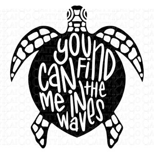 May include: Black and white silhouette of a sea turtle with the text "You can find me in the waves" inside the turtle's shell.