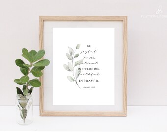 Be joyful in hope, patient in affliction, faithful in prayer Romans12:12, bible verse art, christian printable, scripture printable